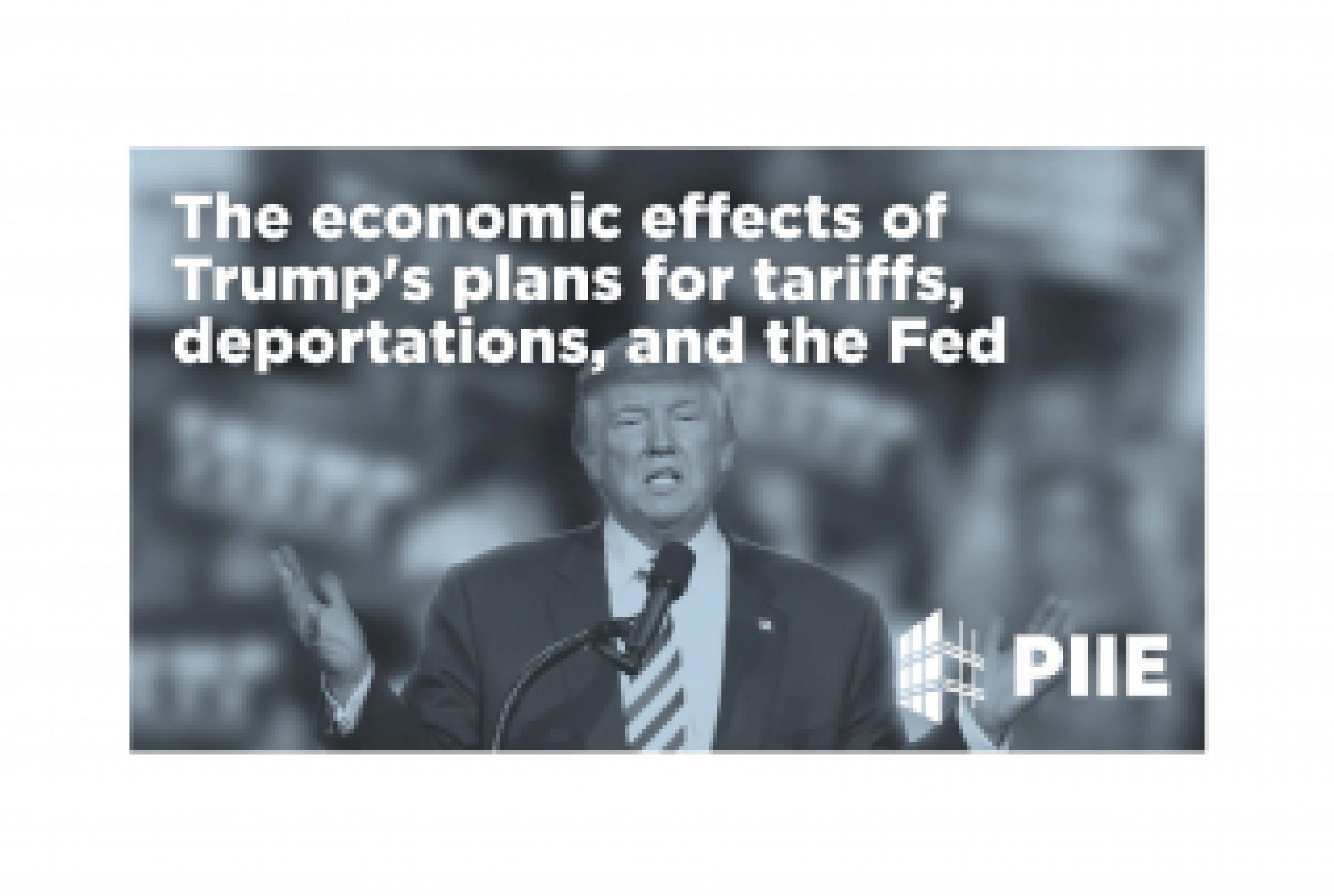 The economic effects of Trump's plans for tariffs, deportation and the Fed