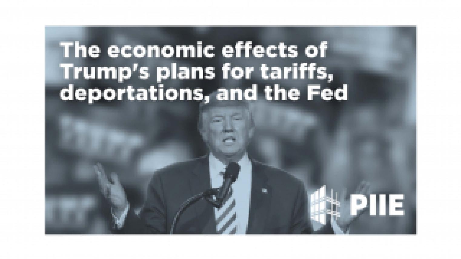 The economic effects of Trump's plans for tariffs, deportation and the Fed